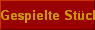 Gespielte St�cke